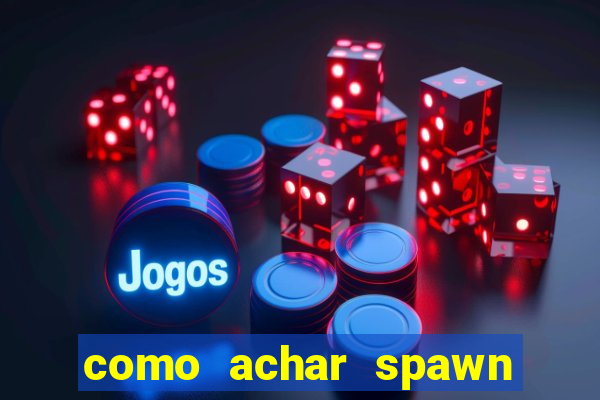 como achar spawn de blaze